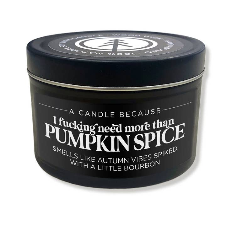 Pinetree Innovations - Wholesale Jar/Filled Candle - I Fucking Need More Than Pumpkin Spice | Wood Wick Candle