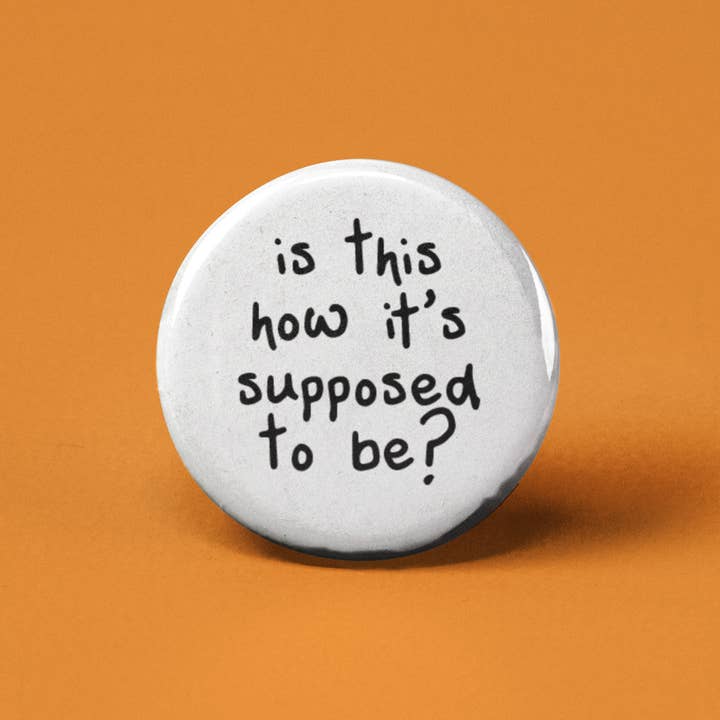 Is This How It's Supposed to Be Pinback Button for wholesale by The Pin Pal Club
