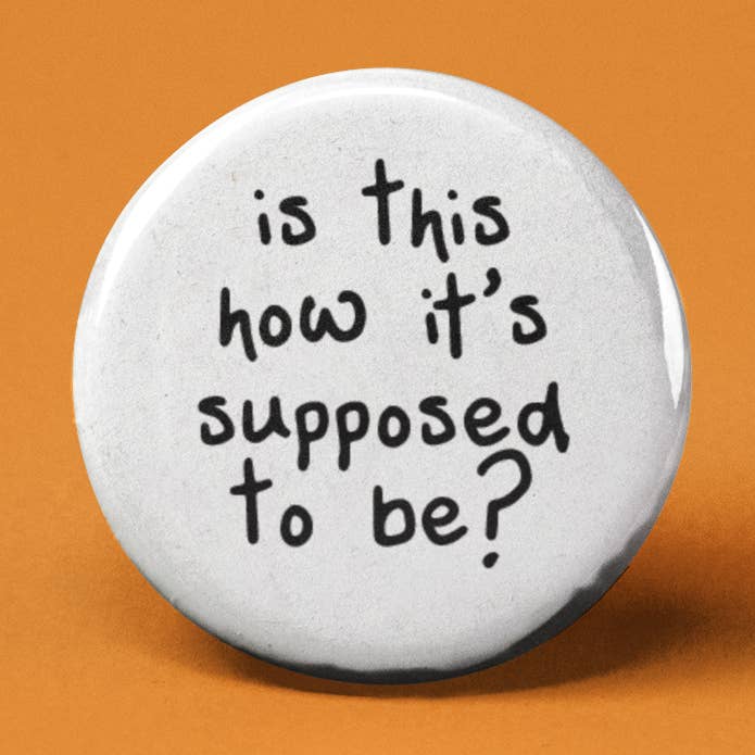 Is This How It's Supposed to Be Pinback Button for wholesale by The Pin Pal Club