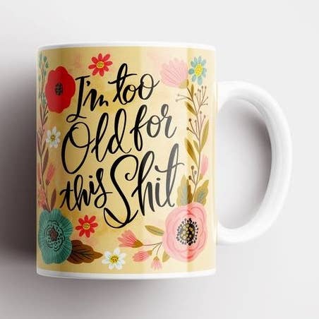 I'm Too Old For This Shit Mug for wholesale by Disrupted Industries
