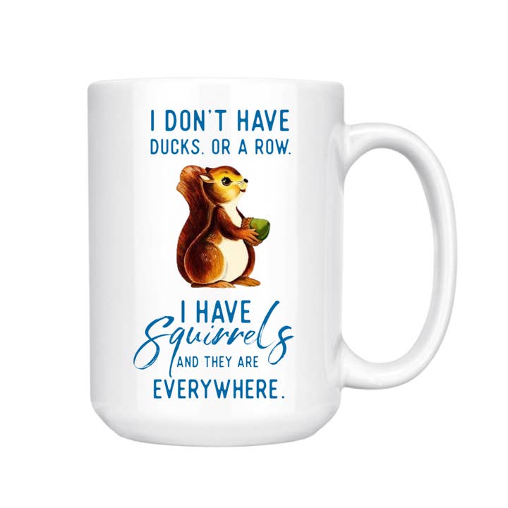 dkhandmade - Wholesale Coffee Mug - I DON'T HAVE DUCKS IN A ROW I HAVE SQUIRRELS 15oz MUG