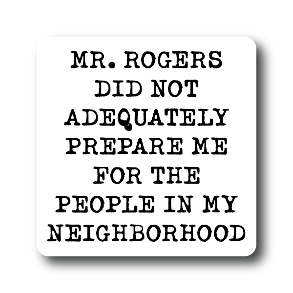 House of Swank Clothing - Wholesale Sticker - Mr Rogers did not Prepare me Sticker0