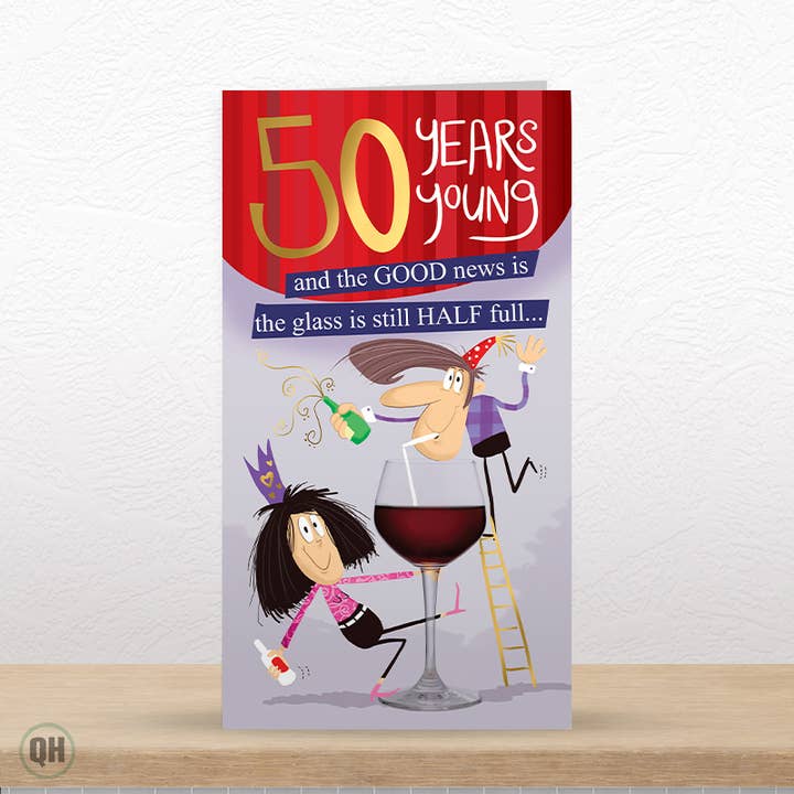 50th Birthday Card Glass Is Still Half Full..... for wholesale by Quitting Hollywood