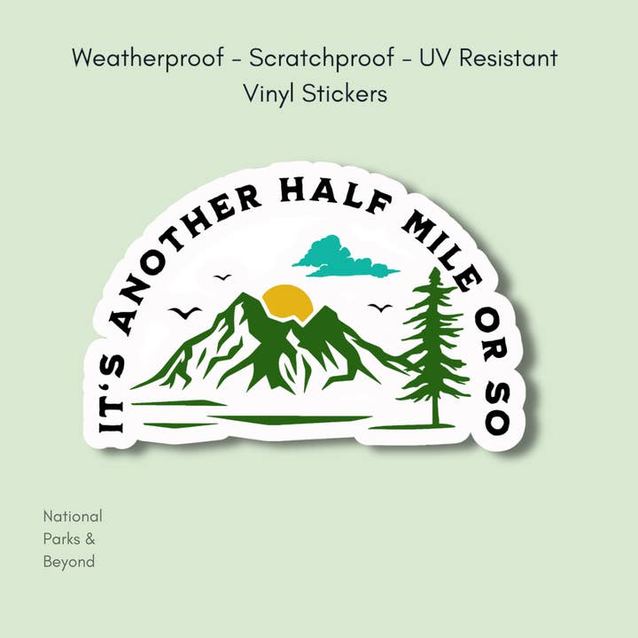 National Parks and Beyond - Wholesale Sticker - Mountain Hiking Sticker - It's Another Half Mile or So1