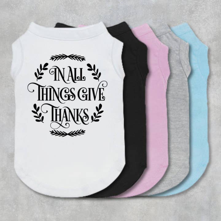 In All Things Give Thanks Dog Shirt for wholesale by The Honest Dog Company