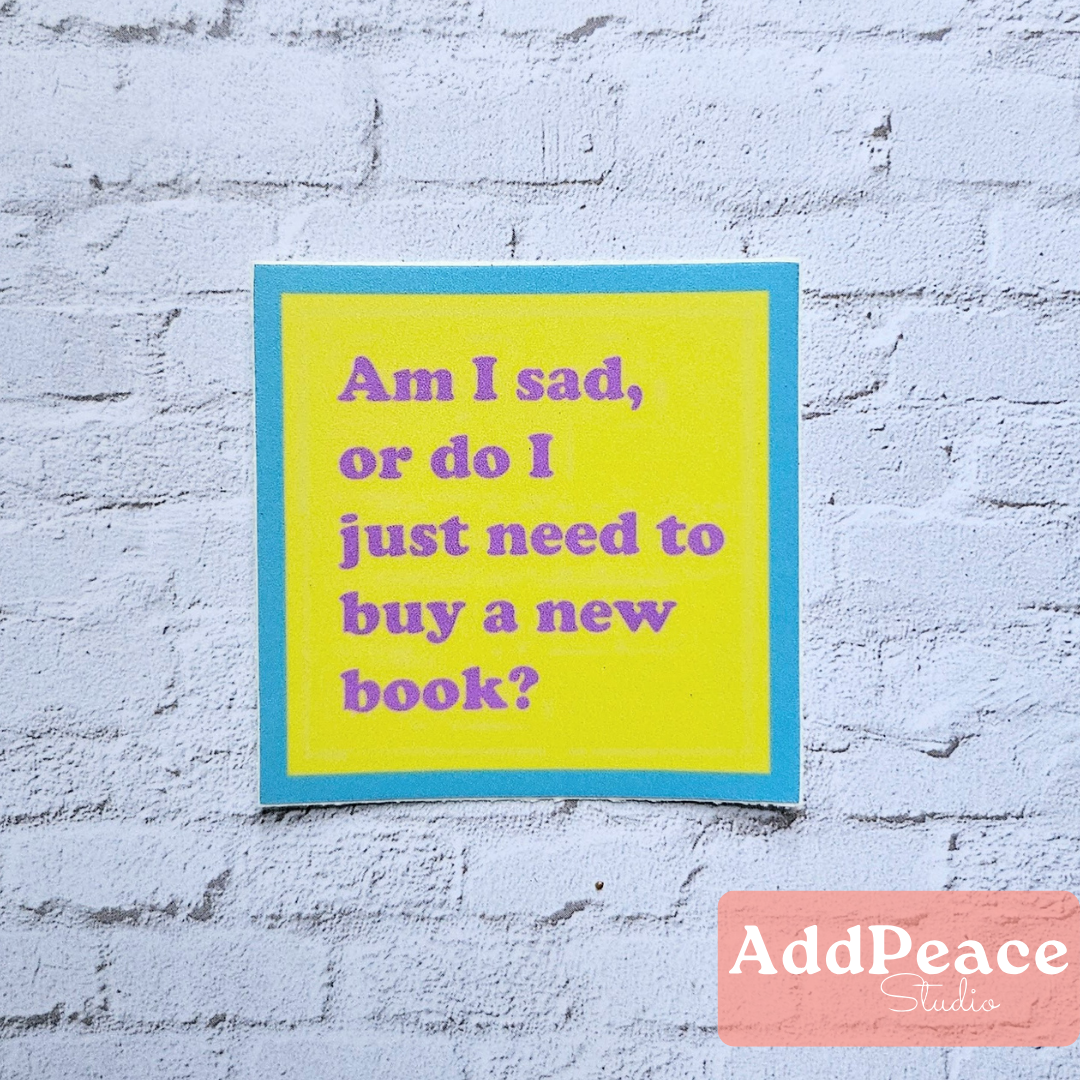AddPeace Studio - Wholesale Sticker - Am I Sad or Do I Just Need to Buy a New Book Funny Sticker1