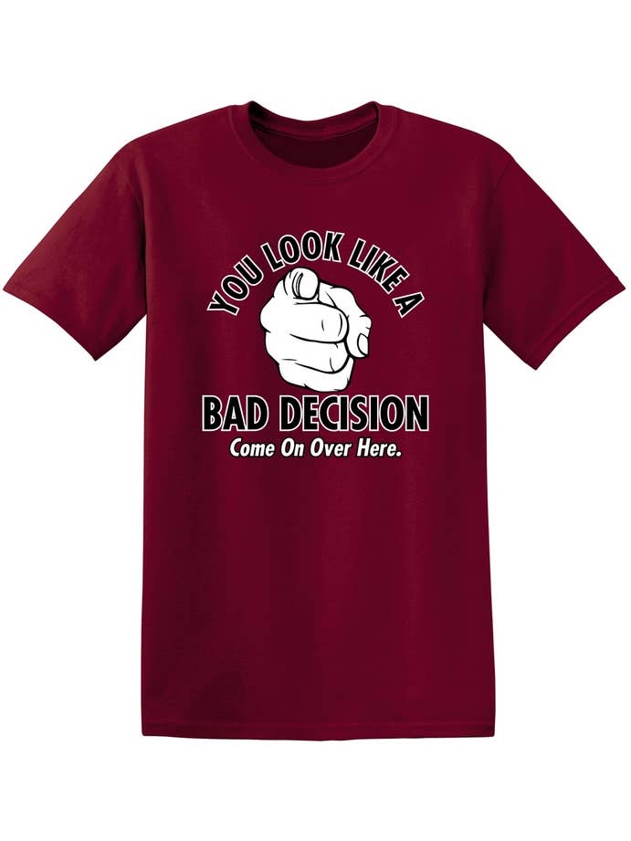 Feelin Good Tees - Wholesale Screen Printed T-Shirt - Unisex - You Look Like A Bad Decision Come On Over Here12