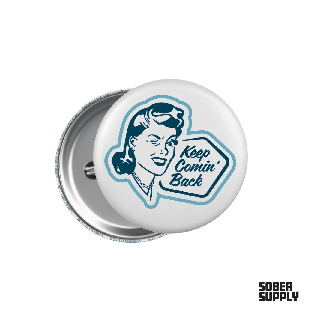 SOBER SUPPLY - Wholesale Lapel Pin/Button - Keep Comin' Back Button/Pin