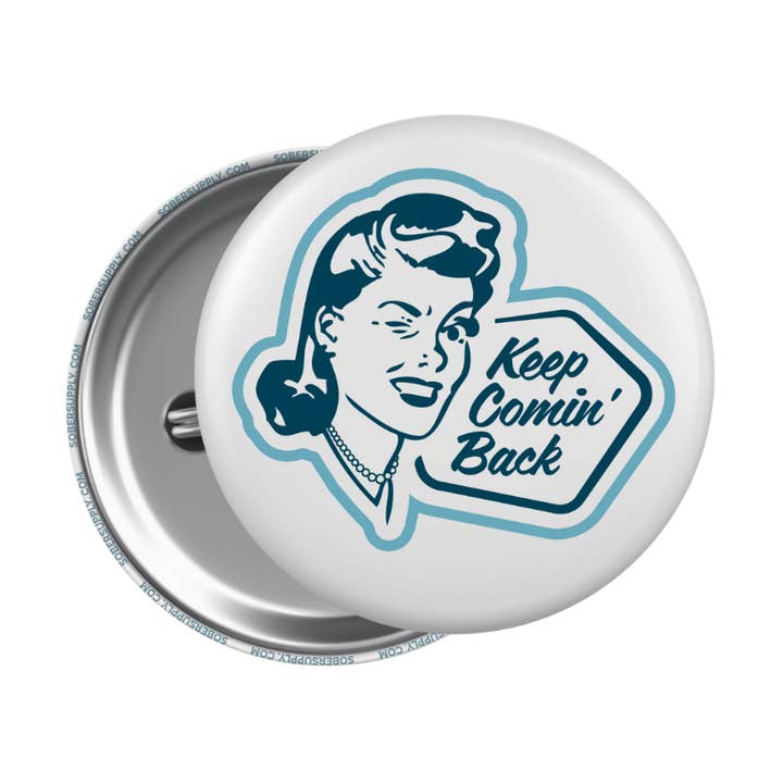 SOBER SUPPLY - Wholesale Lapel Pin/Button - Keep Comin' Back Button/Pin0