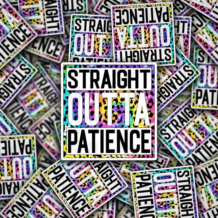 Straight outta patience tie dye Die cut sticker 3-5 Business Day TAT for wholesale by It's Transfer Time