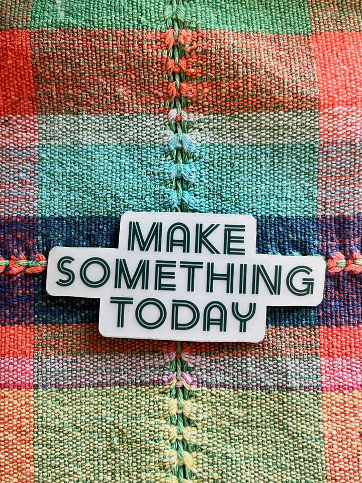 Make Something Today Transparent Sticker for wholesale by Westmoreland Place
