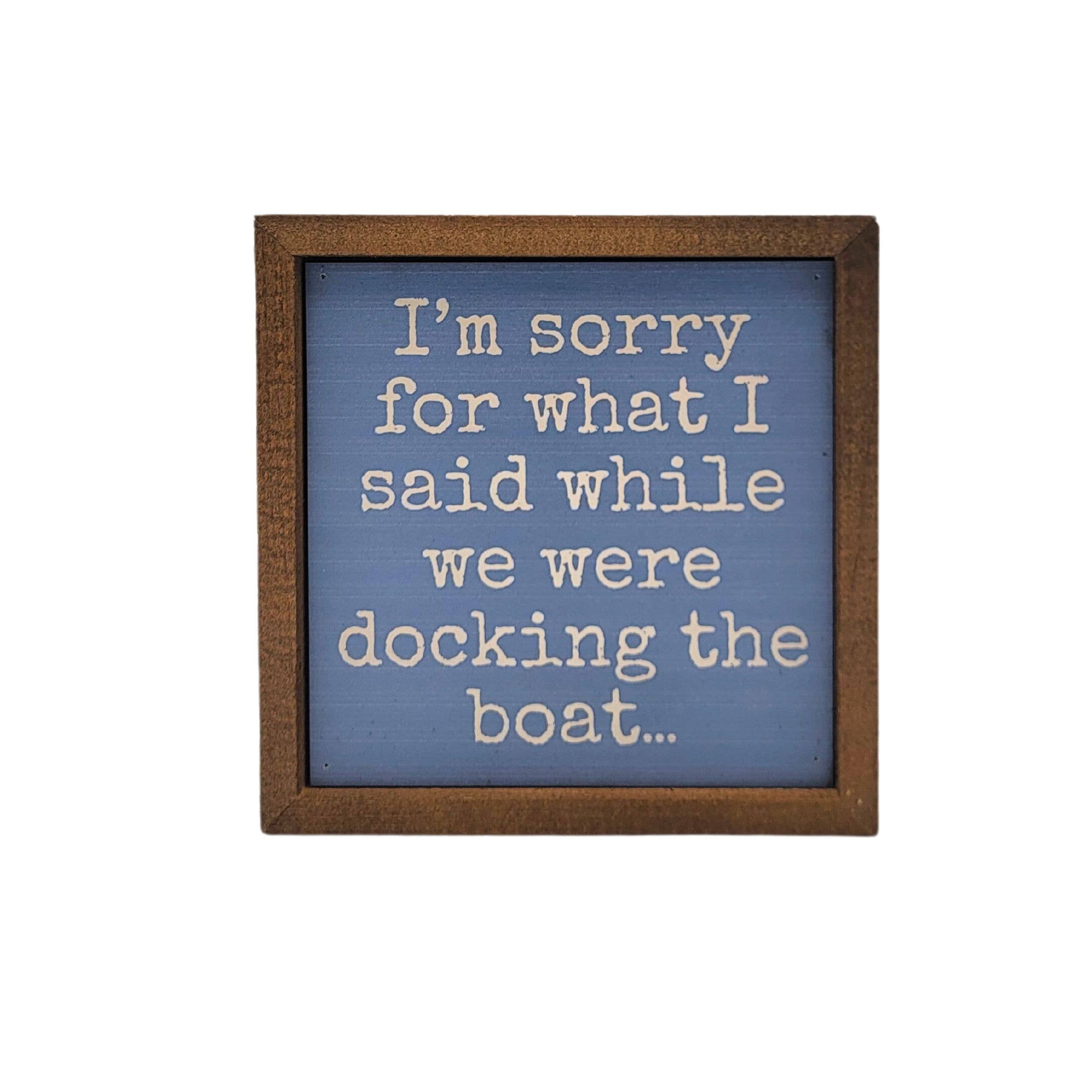 Driftless Studios - Wholesale Sign - I'm Sorry Docking The Boat Funny Cabin Decor Sign
