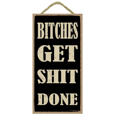 Bitches get shit done 5" x 10" primitive wood plaque, sign for wholesale by SJT Enterprises, Inc.