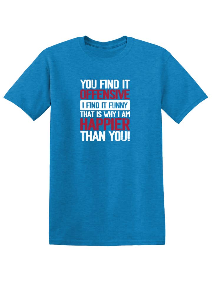 Feelin Good Tees - Wholesale Screen Printed T-Shirt - Unisex - You Find It Offensive.20