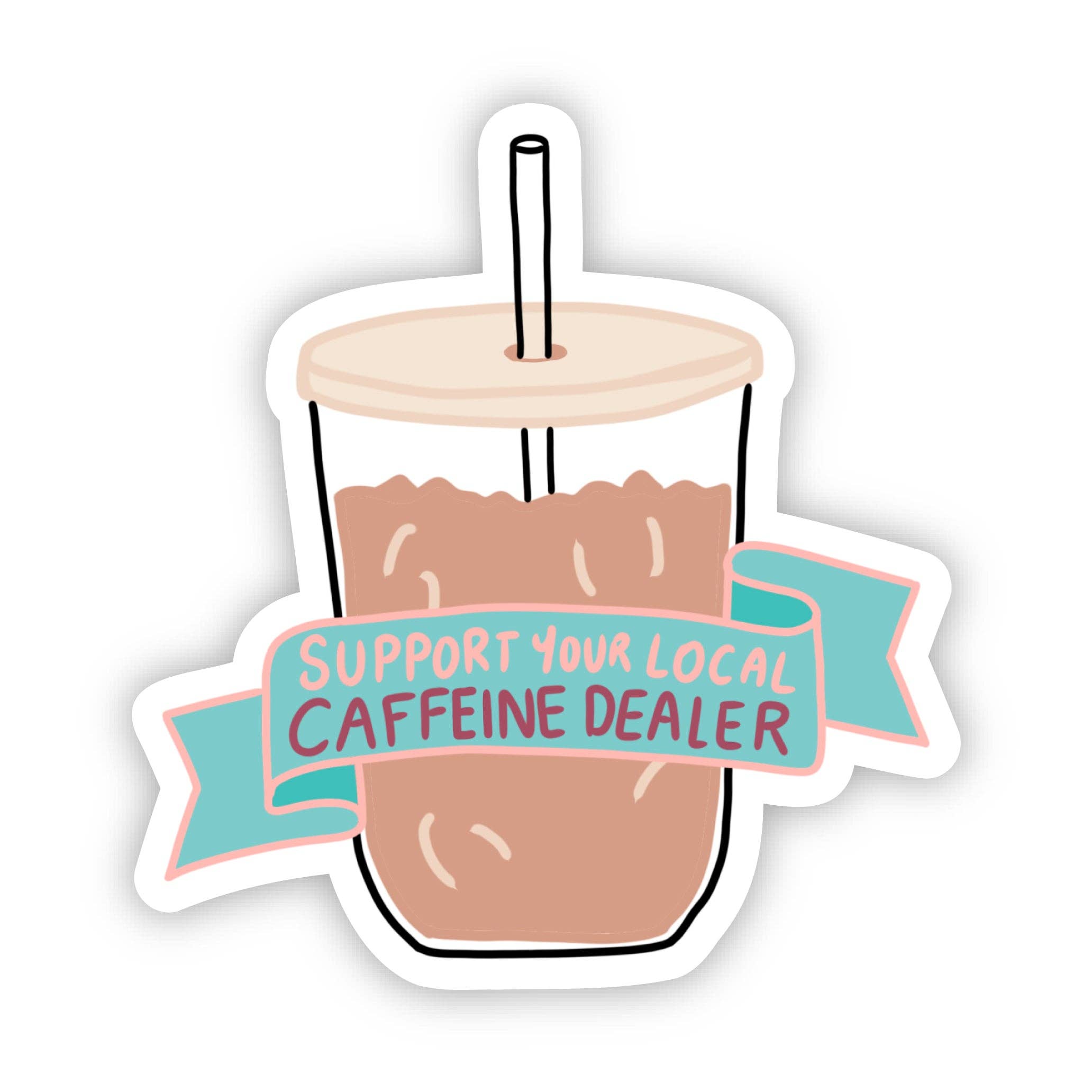 Big Moods - Wholesale Sticker - "Support your local caffeine dealer" Iced Coffee Sticker1