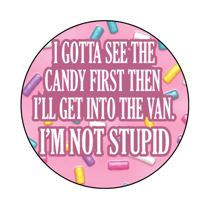 I Gotta See The Candy First 1.25" Round Button for wholesale by Kalan