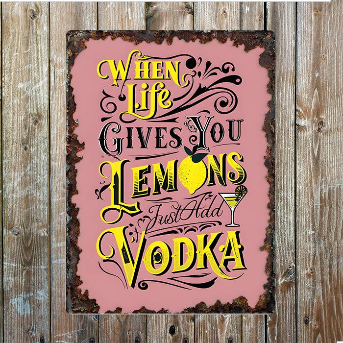 When Life Gives You Lemons Just Add Vodka Metal Sign Plaque for wholesale by The British Metal Signs Company