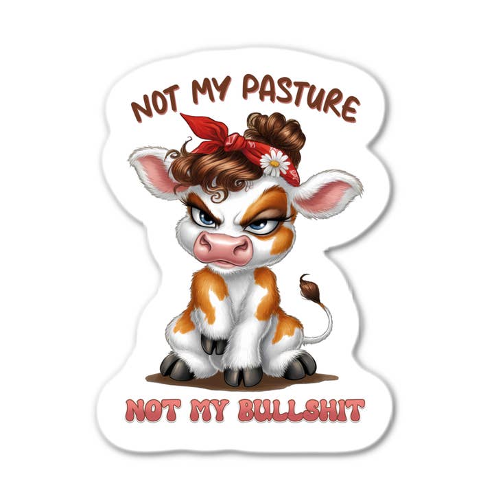 Not My Pasture Not My Bullshit Sticker for wholesale by Stick-It Expressions