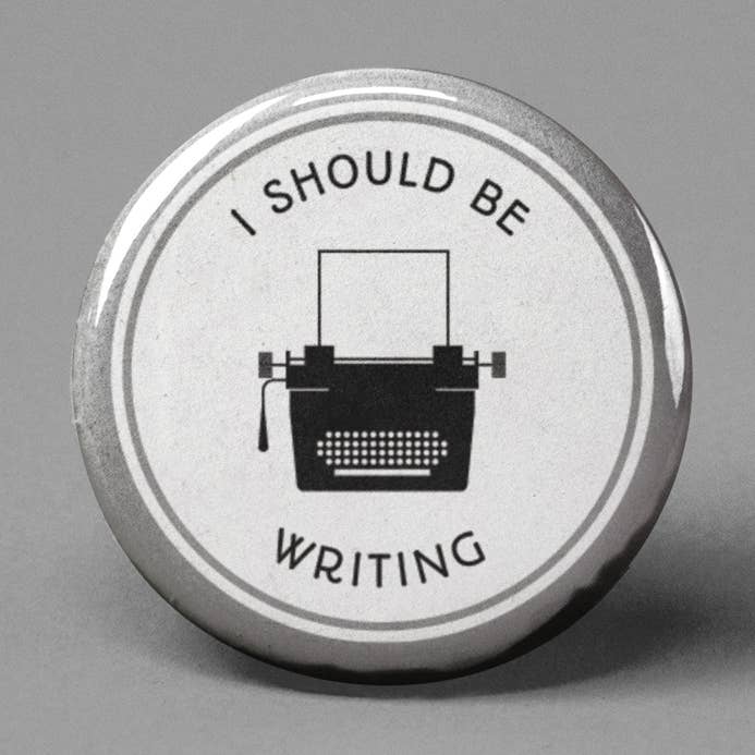 I Should Be Writing Pinback Button for wholesale by The Pin Pal Club