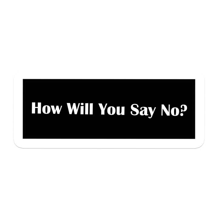 How Will You Say No | Politics | Waterproof Bumper Sticker for wholesale by SlapPolitics Stickers