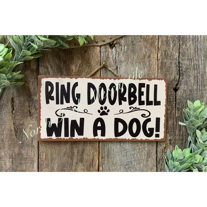 North Fork Mercantile - Wholesale Sign - Ring Doorbell Win A Dog, Dog Sign, Funny Dog Sign