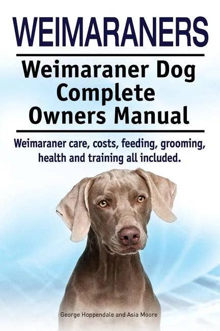 Books by splitShops - Wholesale Pet  Book - Weimaraners. Weimaraner Dog Complete Owners Manual. Weimaraner care, costs, feeding, grooming, health and training all included. - Paperback0