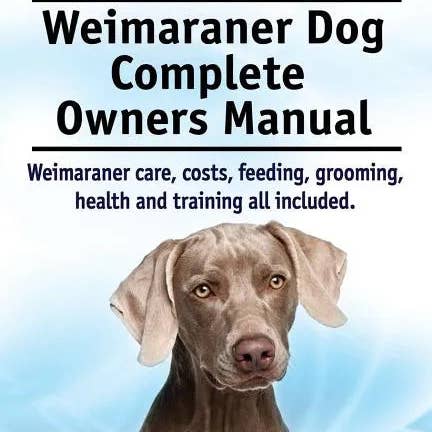 Books by splitShops - Wholesale Pet Book - Weimaraners. Weimaraner Dog Complete Owners Manual. Weimaraner care, costs, feeding, grooming, health and training all included. - Paperback