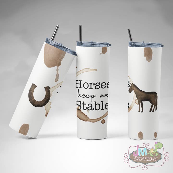 20oz Horses Keep Me Stable Tumbler with lid and straw for wholesale by JMCreationsNC