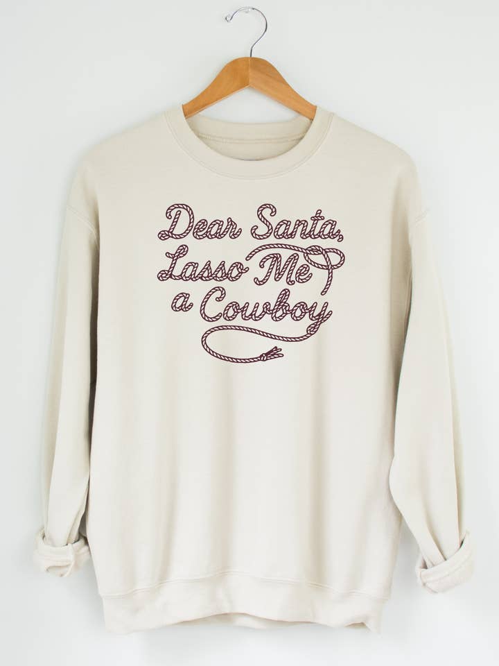 Dear Santa, Lasso Me A Cowboy Sweatshirt - Sand for wholesale by Ali Dee