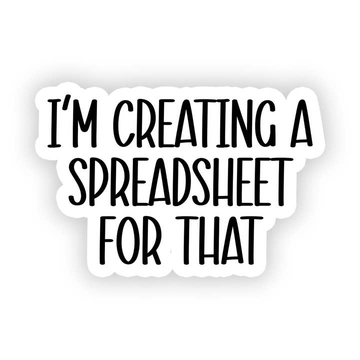 Spreadsheet | Funny | Text | Waterproof Sticker | 3" for wholesale by Rebel and Siren Stickers