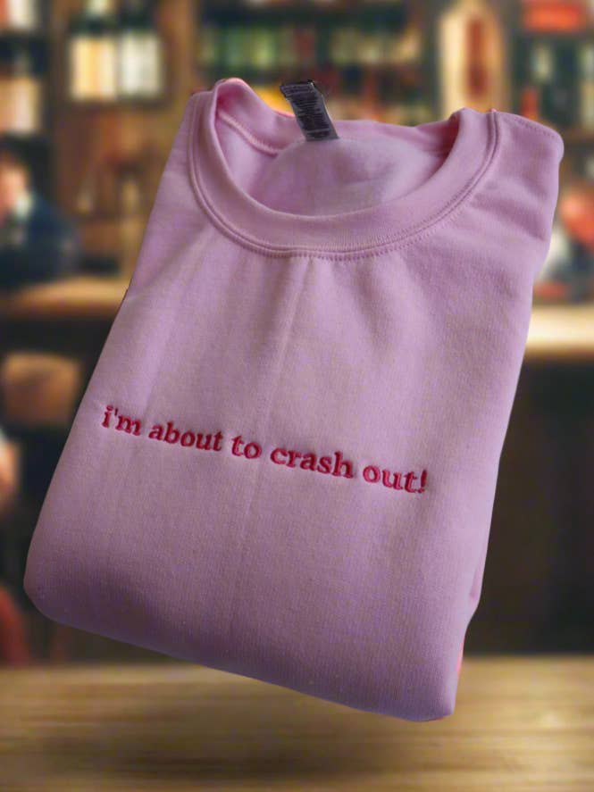I'm about to crash out! Hoodie or Crew Neck, Long Sleeve, Classic fit, Unisex, Adult for wholesale by UNMATCHED