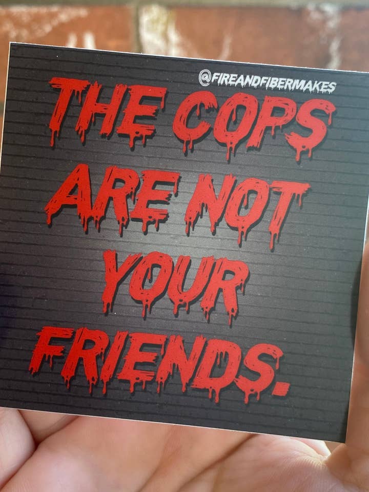 The Cops Are Not Your Friends Vinyl Sticker for wholesale by Fire and Fiber