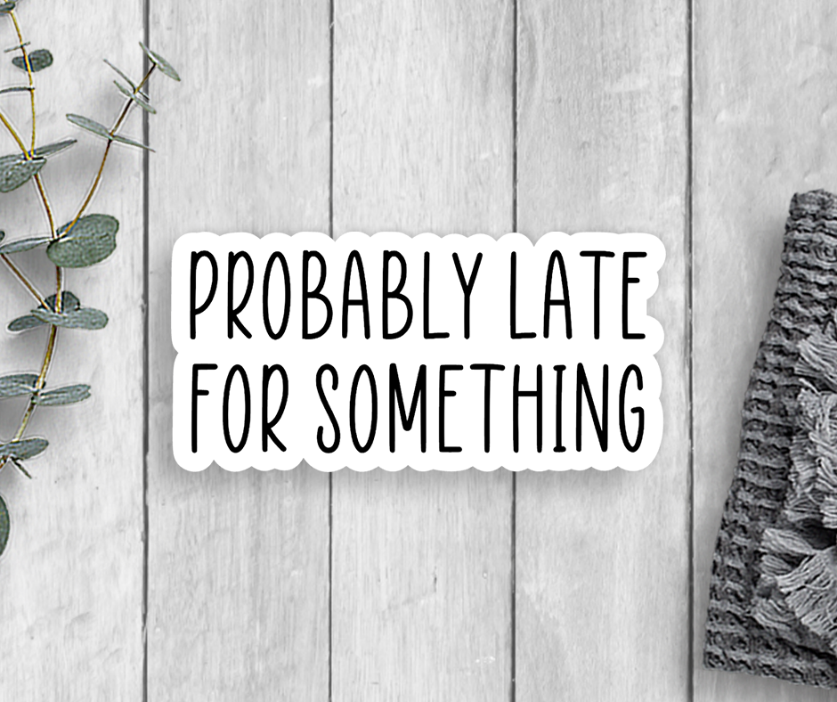 Expression Design Co - Vente Autocollant - Autocollant en vinyle Probablement Late For Something0