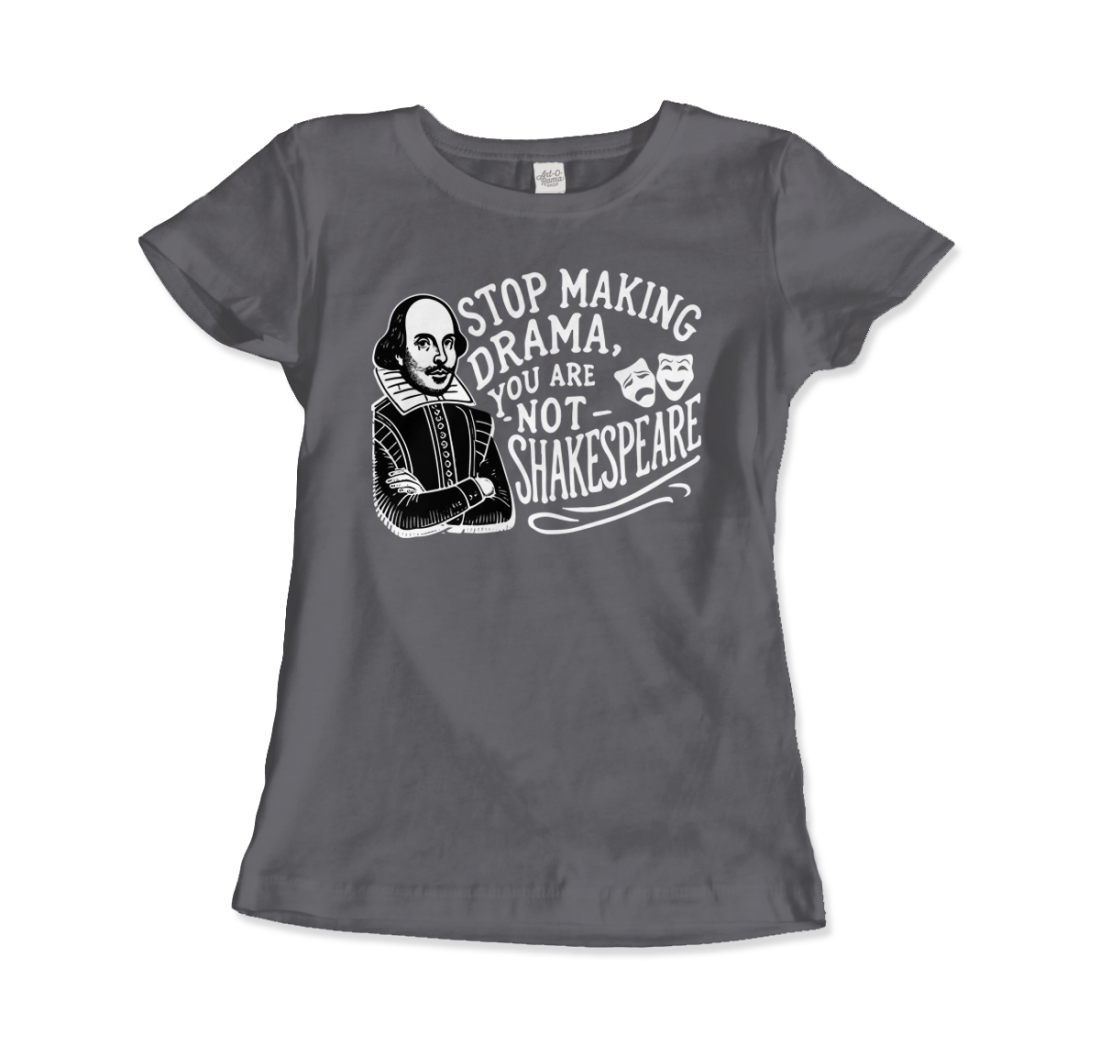 Art-O-Rama Shop - Wholesale Screen Printed T-Shirt - Unisex - Stop The Drama, You Are Not Shakespeare T-Shirt5