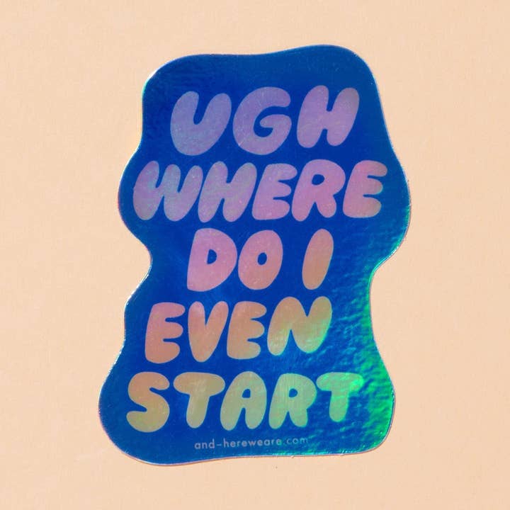 ¿Dónde empiezo siquiera? Pegatina de vinilo holográfica - Hecha en EE. UU. para venta al por mayor de And Here We Are