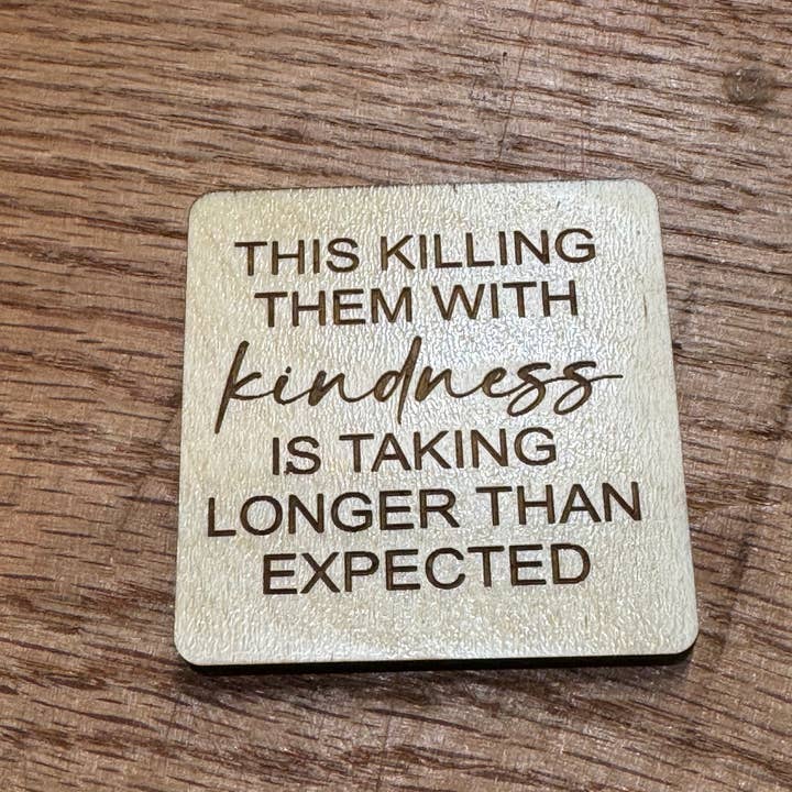 Killing with kindness Magnet for wholesale by Love.Dee Creations