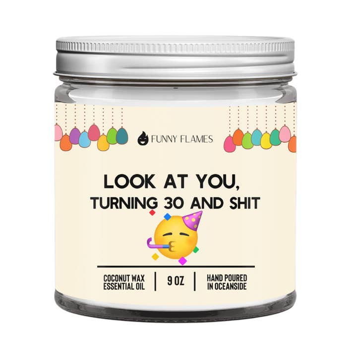 Look At You Turning 30 And Sh*t Candle -9 oz for wholesale by Funny Flames Candle Co - Les Creme