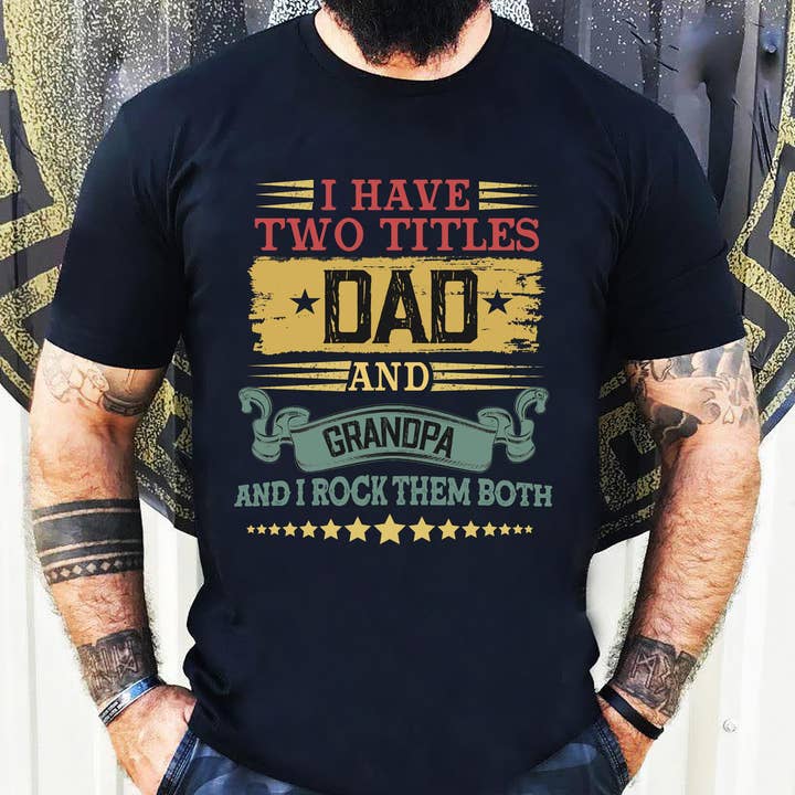 I Have Two Titles Dad And Grandpa Tshirt for wholesale by EagleAceApparel