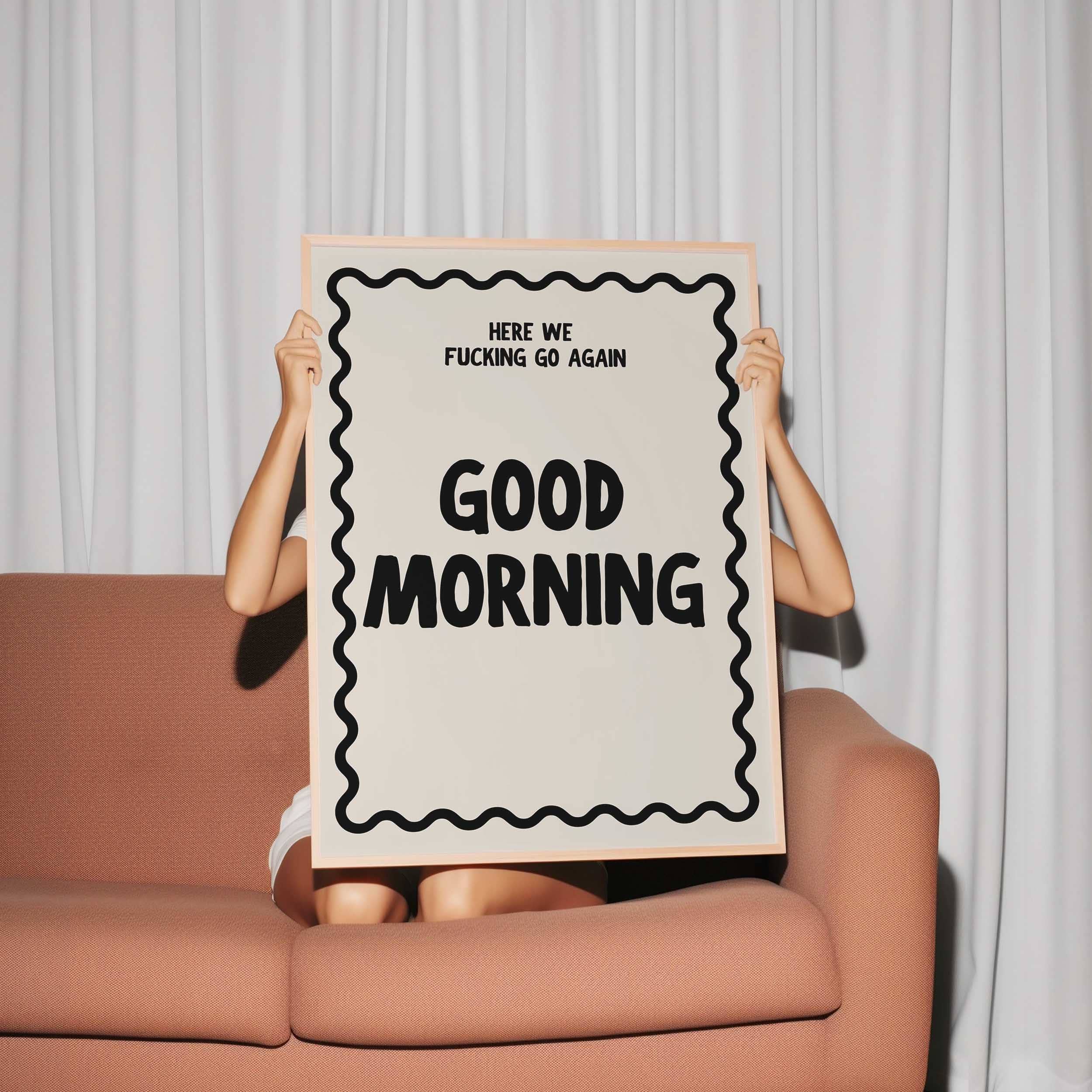 D'LUXE PRINTS - Wholesale Poster - Good Morning Here We Go Again Print4