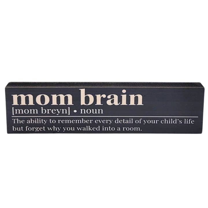 Mom Brain The Ability To Remember Small Block Sign for wholesale by Home Accents By Driftless
