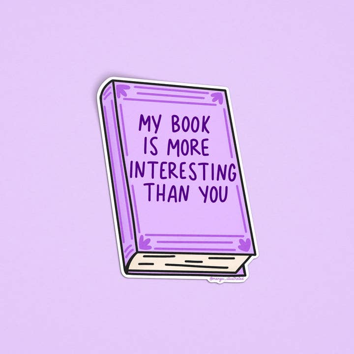 MangoIllustrated - Wholesale Sticker - My book is more interesting than you sticker