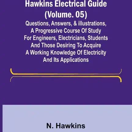 Books by splitShops - Wholesale Book - Adult - Hawkins Electrical Guide (Volume. 05) Questions, Answers, & Illustrations, A progressive course of study for engineers, electricians, students and tho - Paperback