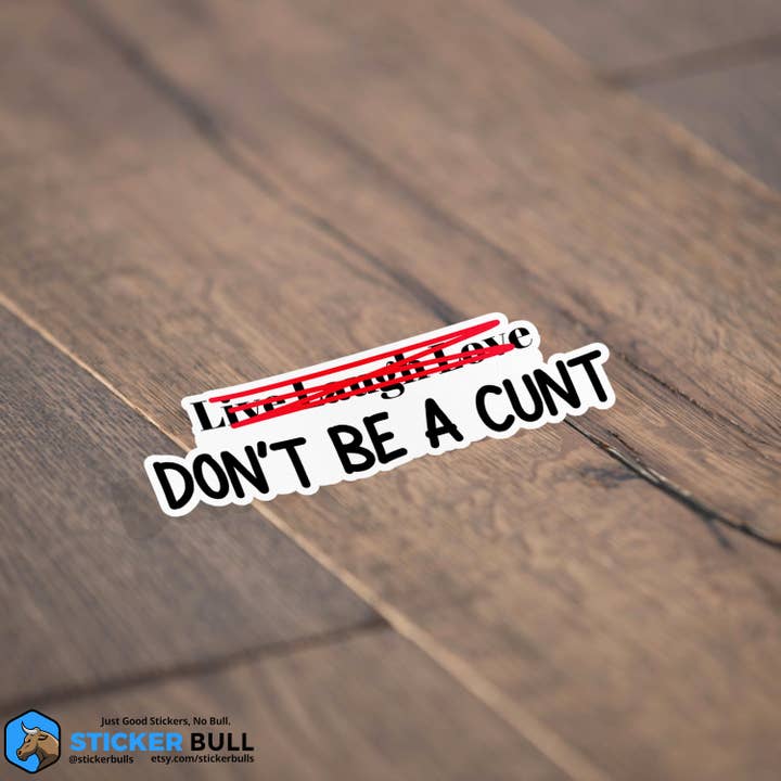 Sticker Bull - Wholesale Sticker - Live Laugh Love Don't Be A Cunt Sticker, Waterproof Vinyl3
