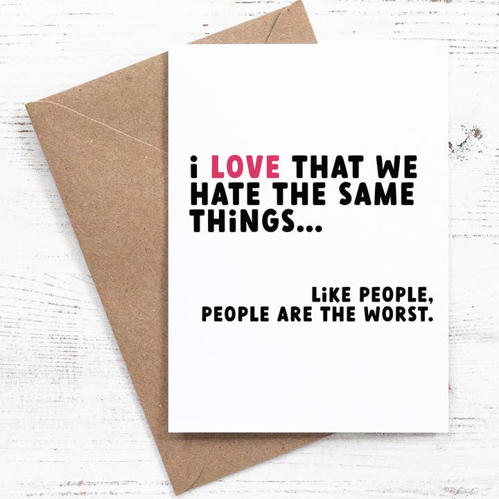 I love that we hate the same things... like people... for wholesale by Nutmeg Creative