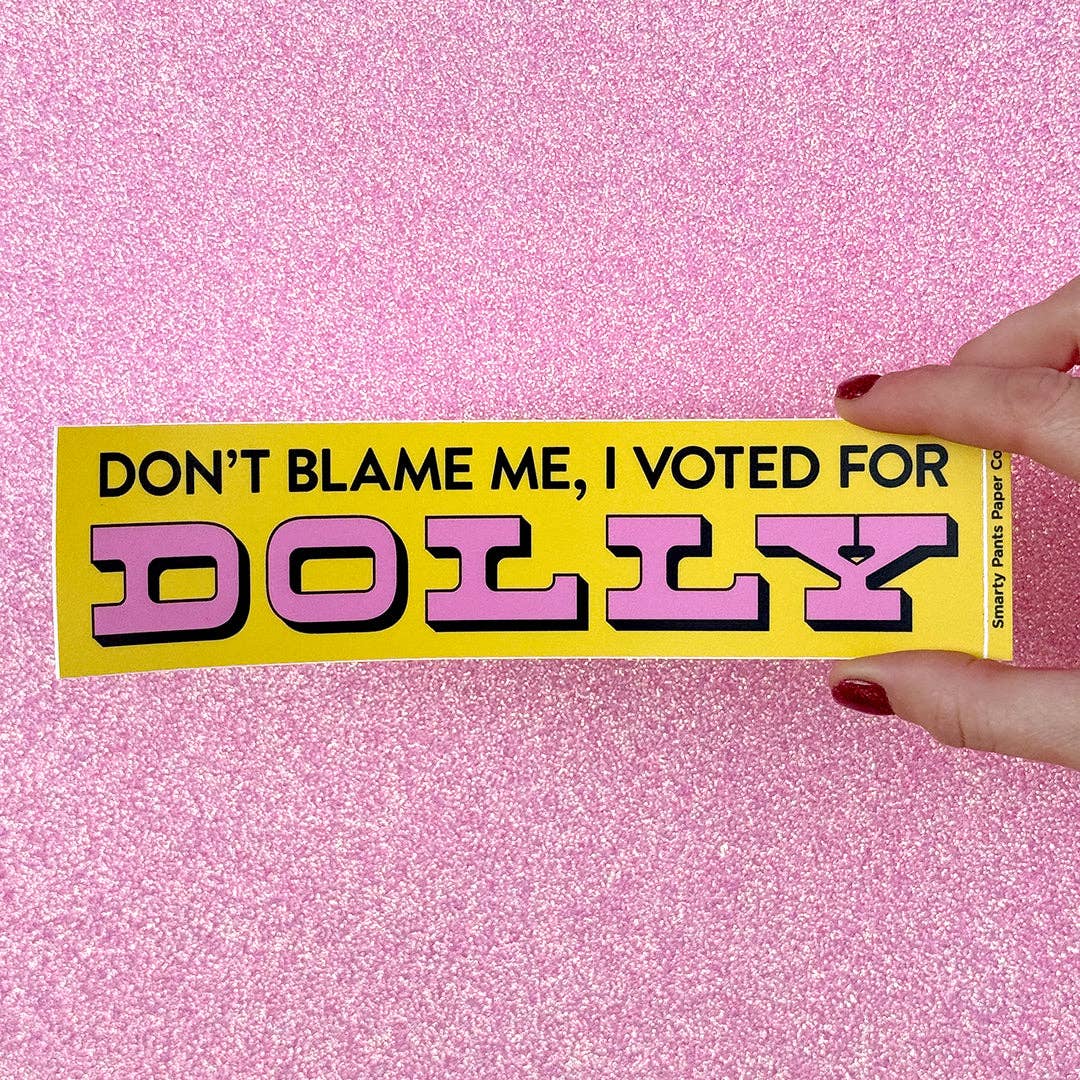 Smarty Pants Paper – wholesale Sticker – "Don't Blame Me, I Voted for Dolly" Bumper Sticker1