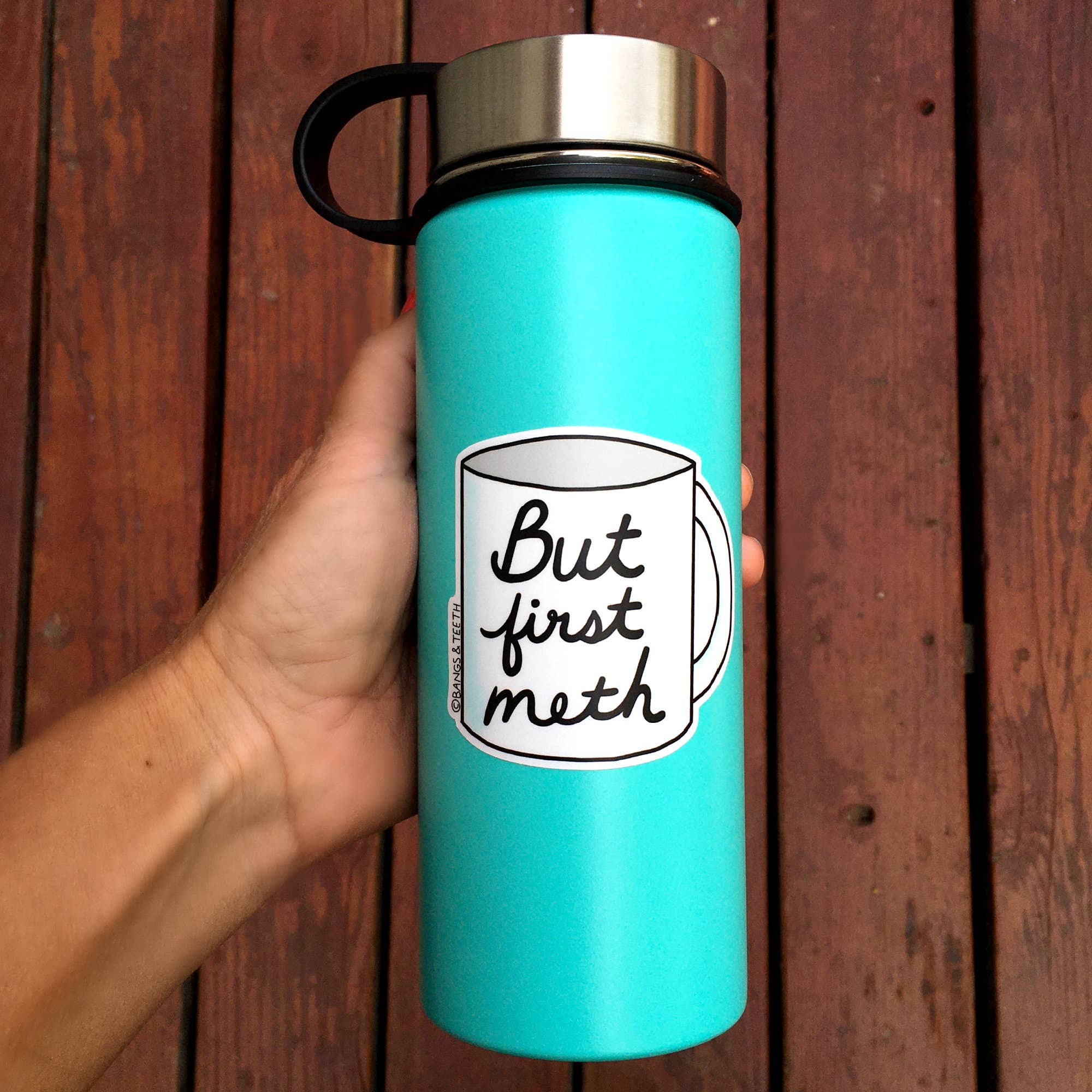 Bangs & Teeth - Wholesale Sticker - But First Meth, funny stickers, laptop sticker, sticker1