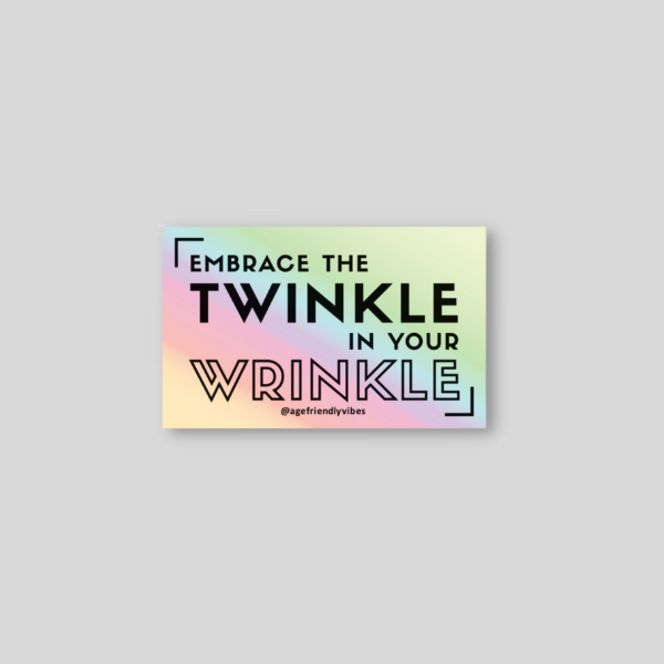 Age-Friendly Vibes - Wholesale Sticker - Twinkle in your Wrinkle Holographic sticker1