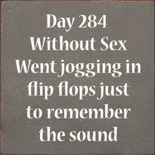 SAWDUST CITY - Wholesale Sign - Day 284 Without Sex. Went jogging in flip flops...