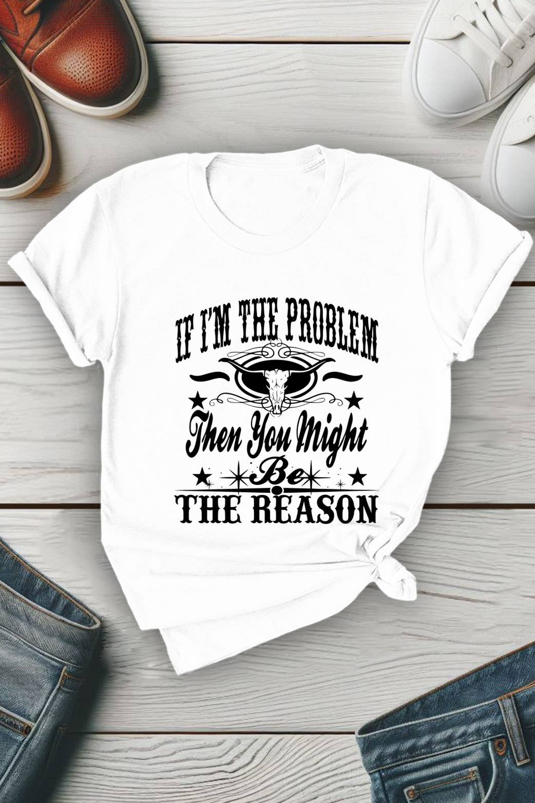 Top Avenue - Wholesale Screen Printed T-Shirt - Women's - If Im The Problem Then You Might Be The Reason, Unisex Round Neck T-Shirt0