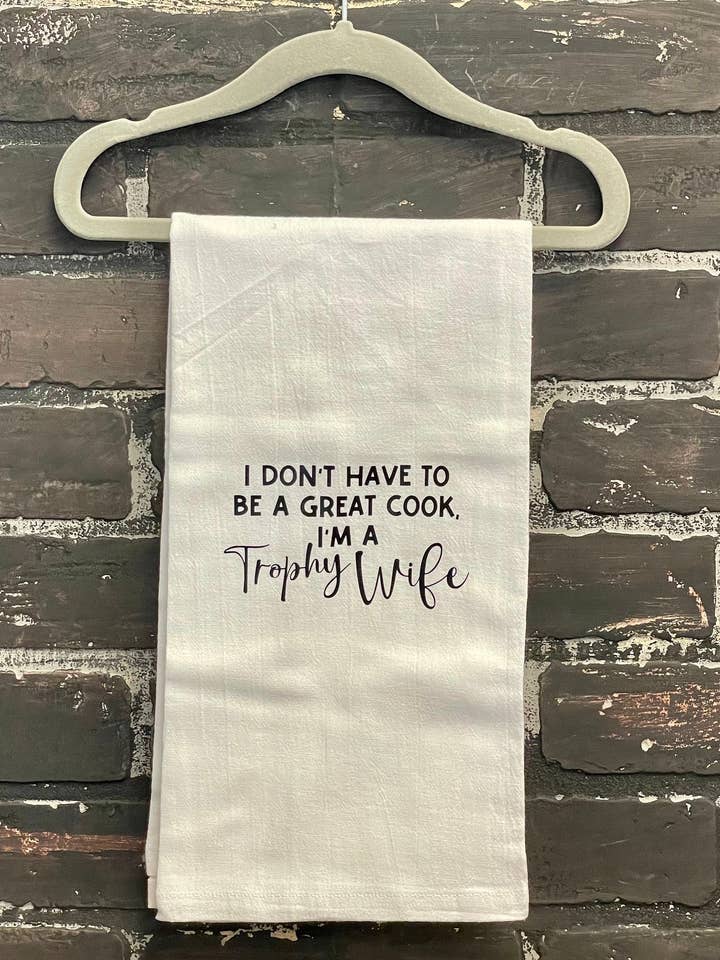 I don’t have to be a great cook I’m a trophy wife, Kitchen Tea Towel for wholesale by Three Black Cats Inc.